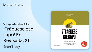 ¡Tráguese ese sapo Ed Revisada 21… de Brian Tracy · Vista previa del audiolibro [upl. by Enilarak]