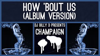 Champaign  How ‘Bout Us Album Version [upl. by Dasie]