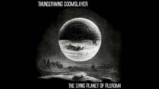 Thunderwing Doomslayer  The Dying Planet of Pleroma Full Album Drone Noise  Dark Ambient [upl. by Tannenbaum751]