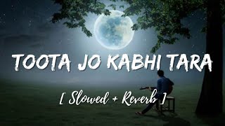 Toota Jo Kabhi Tara Lofi  Slowed And Reverb Song Mind Relax at Night Version [upl. by Norrehs340]