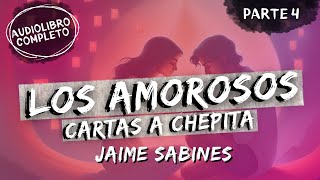 quotLOS AMOROSOSquot Cartas a Chepita  Jaime Sabines  Audiolibro  Parte 4 [upl. by Nance]