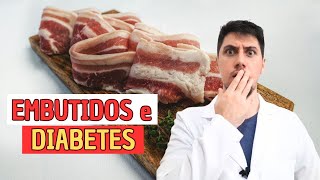 Embutidos podem causar diabetes e prejudicar sua saúde [upl. by Lewellen]