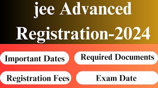 JEE Advanced Registration 2024  How to Fill JEE Advanced Application Form 2024  Jee Advanced [upl. by Ralli]