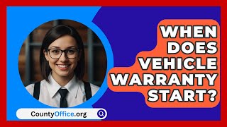 When Does Vehicle Warranty Start  CountyOfficeorg [upl. by Euqinitram]