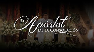 El Apóstol de la ConsolaciónLLDM [upl. by Shiri]