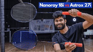 Yonex Nanoray Light 18i vs Yonex Astrox 27i  Which is Better [upl. by Jacqui]