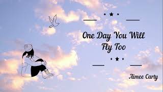 One Day You Will Fly Too Aimee Carty [upl. by Portingale]