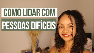 Como lidar com Pessoas Difíceis [upl. by Jelsma487]