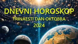 DNEVNI HOROSKOP TRINAESTI DAN OKTOBRA 2024 [upl. by Poirer]