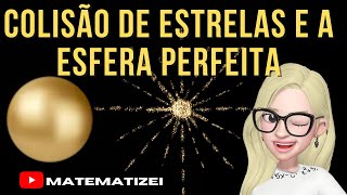 COLISÃO DE ESTRELAS E A ESFERA PERFEITA [upl. by Eppillihp]