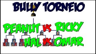 BULLY TORNEIO  Peanut VS Ricky  Hal VS Omar PT 7 [upl. by Willcox]