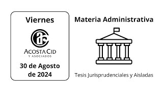 Viernes 30 de Agosto de 2024 Materia Administrativa Tesis Jurisprudenciales y Aisladas [upl. by Naened]