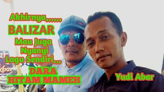 Balizar feat Yudi Abar DARA HITAM MAMEH [upl. by Clements]