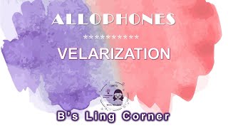 Allophones 6 Velarization  Phonetics amp Phonology  Bs Ling Corner [upl. by Inalaehon]