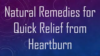 Natural Remedies for Quick Relief from Heartburn [upl. by Imerej781]