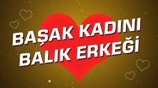 Başak Kadını  Balık Erkeği Burç Uyumu I Astroloji I Burçlar [upl. by Tillion]