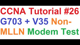 CCNA 26Modem Troubleshooting V35 and G703 NonMLLN Leased Line E1 Modems Back to Back Sync Test [upl. by Anerual]