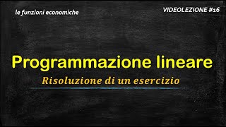 16  PROGRAMMAZIONE LINEARE 1  risoluzione di un semplice esercizio [upl. by Viviyan]