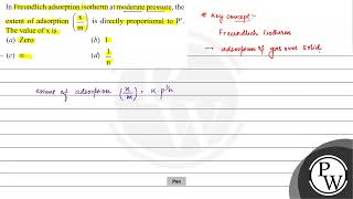 In Freundlich adsorption isotherm at moderate pressure the extent of adsorption \ \left\frac [upl. by Gintz515]