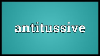 Antitussive Meaning [upl. by Garrik]