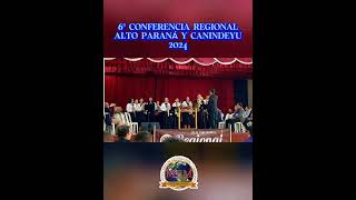 6° CONFERENCIA REGIONAL ALTO PARANA Y CANINDEYU 2024 [upl. by Guillaume]