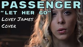 Passenger quotLet Her Goquot  Cover by Lovey James [upl. by Chevy]