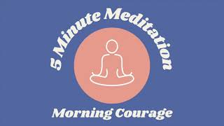 5 Minute Morning Courage Guided Meditation [upl. by Killie]