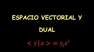 33  Espacio Vectorial y Dual [upl. by Retep]