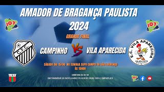 CAMPINHO FC X EC VILA APARECIDA  GRANDE FINAL DO AMADORZÃO DE BRAGANÇA PAULISTA 2024 [upl. by Alimat]