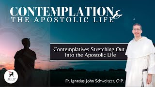 Contemplatives Stretching Out Into the Apostolic Life [upl. by Lydie]