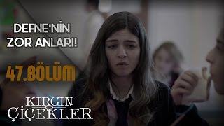 Kırgın Çiçekler 47Bölüm  Defne’nin zor anları [upl. by Rhiana]