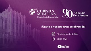 Celebremos juntos el 90° Aniversario de CHRISTUS MUGUERZA Hospital Alta Especialidad [upl. by Audi]