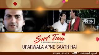 Uparwala Apne Saath Hai Full Song Audio  Sirf Tum  Kumar Sanu  Sanjay Kapoor Jackie Shroff [upl. by Reffinnej]