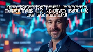 ¡MicroStrategy Podría Desatar un Nuevo Rally de Bitcoin  151024 [upl. by Enaud]