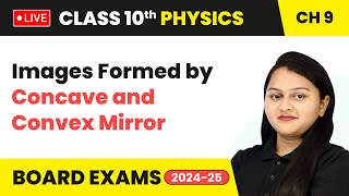 Images Formed by Concave and Convex Mirror  Class 10 Physics Chapter 9  CBSE 2024 live [upl. by Orren]