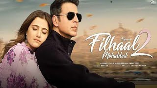 Filhaal 2  Full Song  2021  Akshay Kumar  Nupur Sanon  B paraak [upl. by Terrag894]