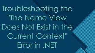 Troubleshooting the quotThe Name View Does Not Exist in the Current Contextquot Error in NET [upl. by Serdna]