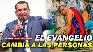 El evangelio cambia a las personas  Pastor David Gutiérrez [upl. by Sherburne]