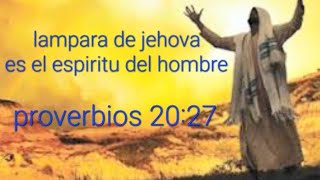 proverbios 2027 Lámpara de Jehovah es el espíritu del hombre [upl. by Imogene366]