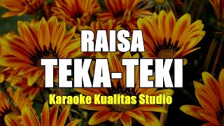 TEKA TEKI  RAISA KARAOKE VIDEO NO VOCAL MINUS ONE KUALITAS STUDIO [upl. by Eniamsaj]