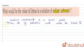 What would be the colour of litmus in a solution fo sodium carbonate [upl. by Gaylord]