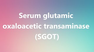 Serum glutamic oxaloacetic transaminase SGOT  Medical Meaning and Pronunciation [upl. by Colombi875]