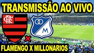 AO VIVO FLAMENGO X MILLONARIOS DIRETO DO ESTÁDIO EL CAMPÍN NA COLÔMBIA  LIBERTADORES 2024 [upl. by Mcmath]