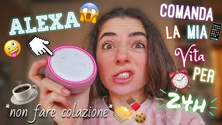 ALEXA COMANDA LA MIA VITA PER 24h😱 LO💋 DIVERTENTE😂 [upl. by Edmunda]