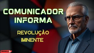 COMUNICADOR INFORMA  REVOLUÇÃO IMINENTE [upl. by Llerrad]