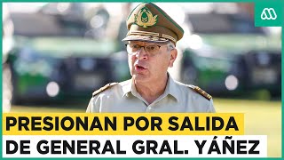 Presionan por salida del General Yáñez del mando de Carabineros [upl. by Einavoj74]