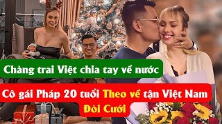 Chàng trai Việt chia tay về nước cô gái Pháp 20 tuổi theo về tận Việt Nam Đòi cưới [upl. by Eiuqram]