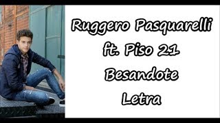 Ruggero Pasquarelli feat Piso 21  Besandote Letra [upl. by Enelak]