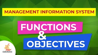 FUNCTIONS AND OBJECTIVES OF MANAGEMENT INFORMATION SYSTEM [upl. by Aramad]