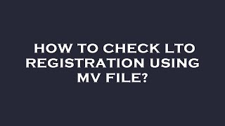 How to check lto registration using mv file [upl. by Mcmahon]